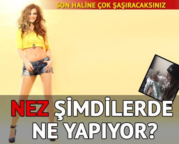 Bir dönemin milyonlarca hayranı olan şarkıcı ve dansçısı Nez şimdi nerede ne yapıyor..