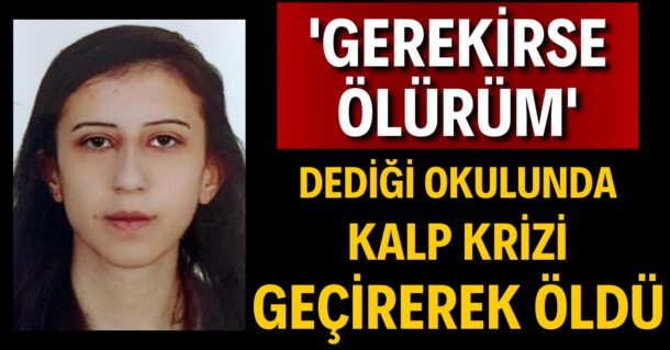 ‘Gerekirse Ölürüm’ Dediği Okulunda Hayatını Kaybetti