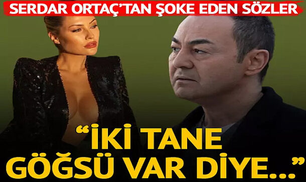 Serdar Ortaç: ”Karıların 2 göğsü var diye…”