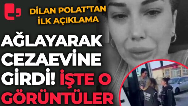 Dilan Polat ağlayarak cezaevine girdi!