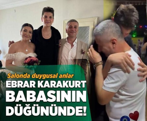 Ebrar Karakurt’un duygusal anları! Babasının düğününe katıldı