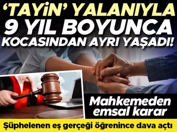 ‘Tayinim çıkmıyor’ deyip 9 yıl boyunca kocasından ayrı yaşadı… Şüpheli eş gerçeği öğrenince dava açtı: Mahkemeden emsal karar